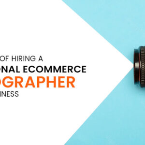 Significance of a Hiring a Professional eCommerce Photographer for Your Business 300x300 Significance of a Hiring a Professional eCommerce Photographer for Your Business