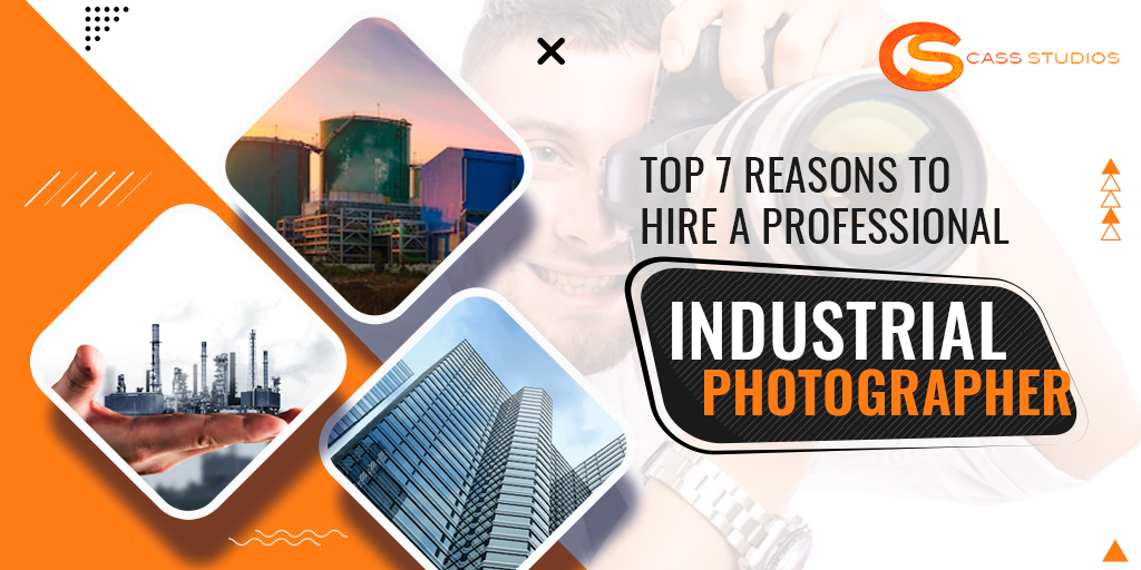 TOP 7 REASONS TO HIRE A PROFESSIONAL INDUSTRIAL PHOTOGRAPHER