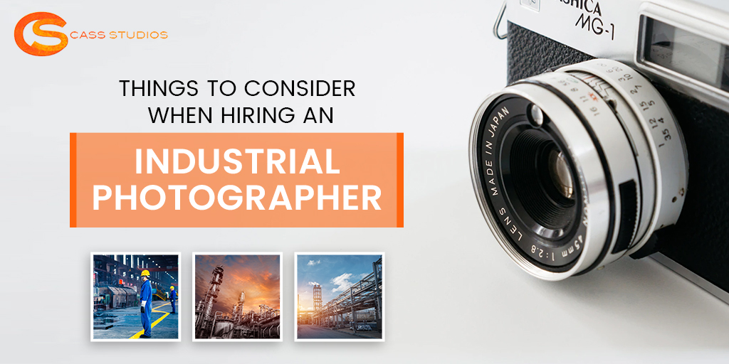 Things to consider when hiring an industrial photographer filmmaker